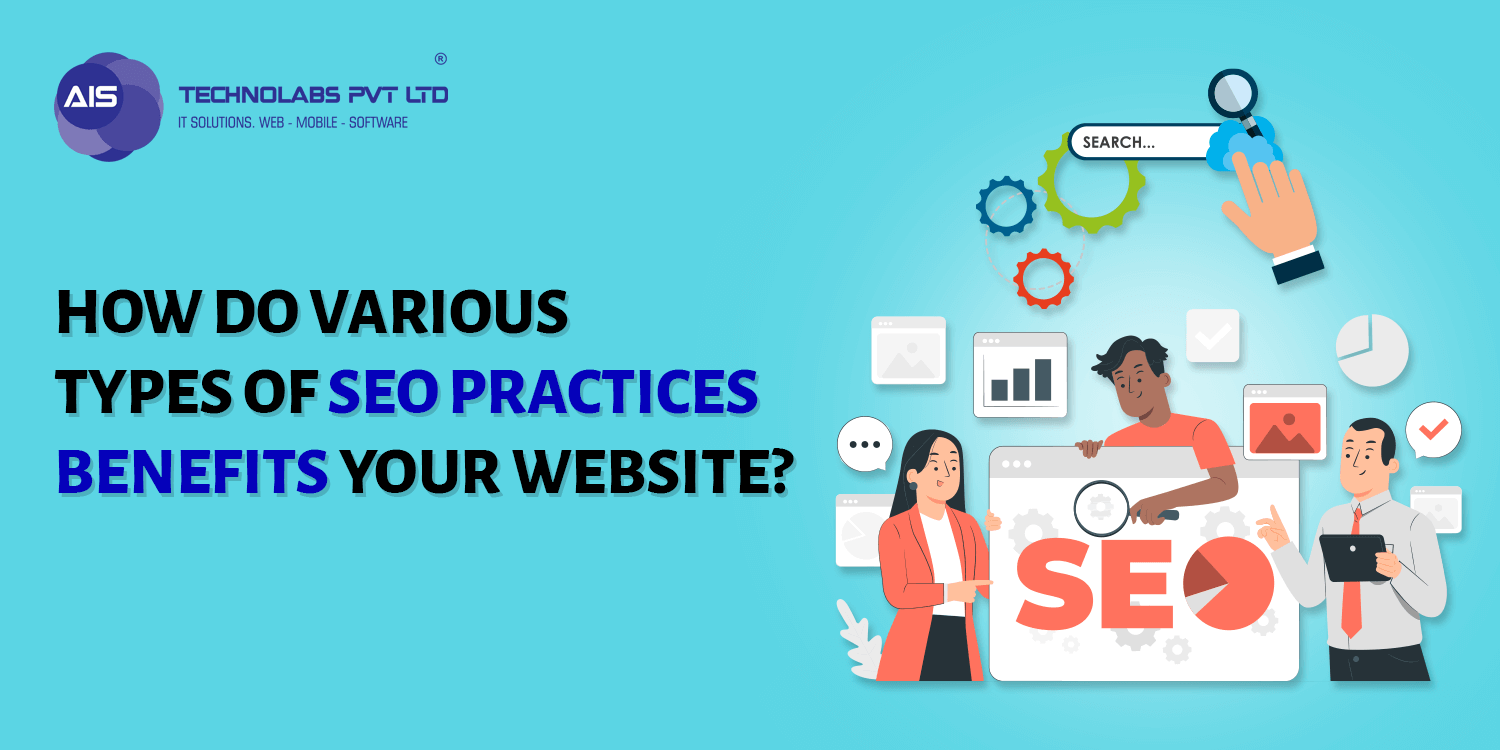 How do Various Types of SEO Practices Benefits your Website? How do Various Types of SEO Practices Benefits your Website?